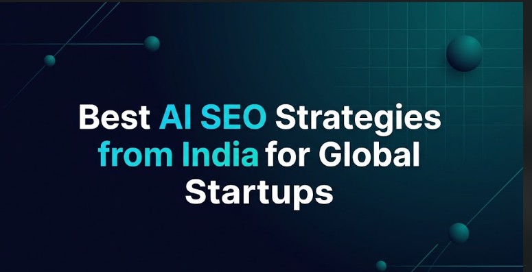 Best AI SEO Strategies from India for Global Startups